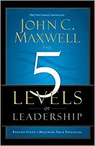 The 5 Levels of Leadership — John Maxwell