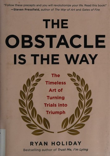 The Obstacle Is the Way — Ryan Holiday
